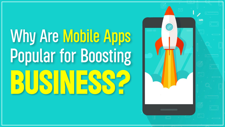 Why Are Mobile Apps Popular for Boosting Business?